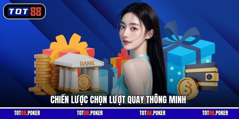 Chiến lược chọn lượt quay thông minh