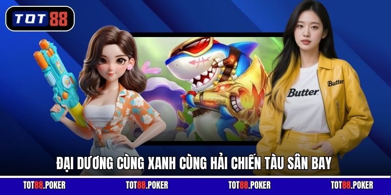 Đại dương cùng xanh cùng Hải Chiến Tàu Sân Bay