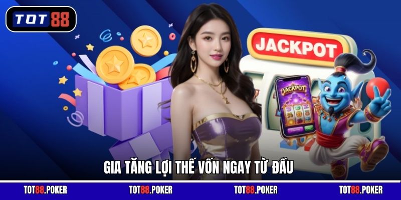 Gia tăng lợi thế vốn ngay từ đầu
