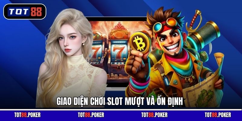 Giao diện chơi slot mượt và ổn định