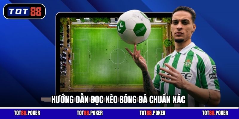 Hướng dẫn đọc kèo bóng đá chuẩn xác
