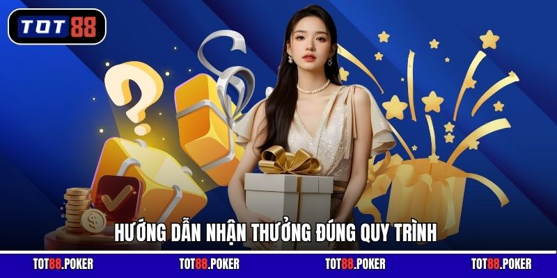 Hướng dẫn nhận thưởng đúng quy trình