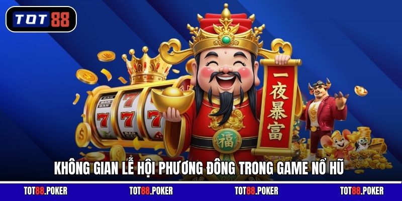 Không gian lễ hội phương Đông trong game nổ hũ