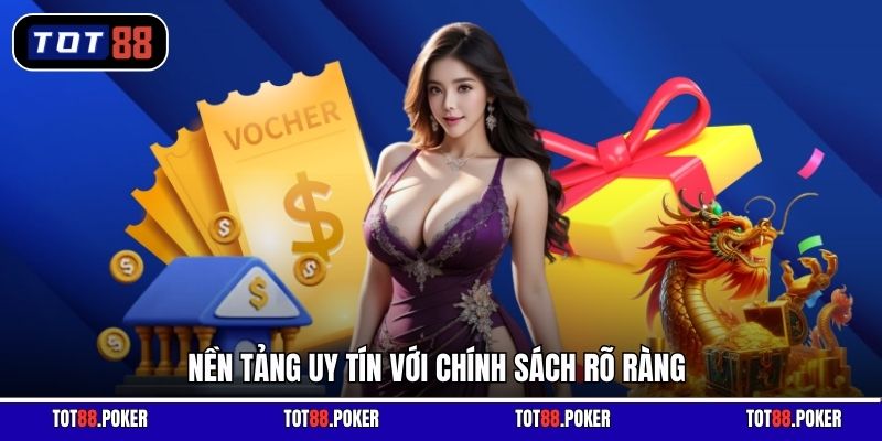 Nền tảng uy tín với chính sách rõ ràng