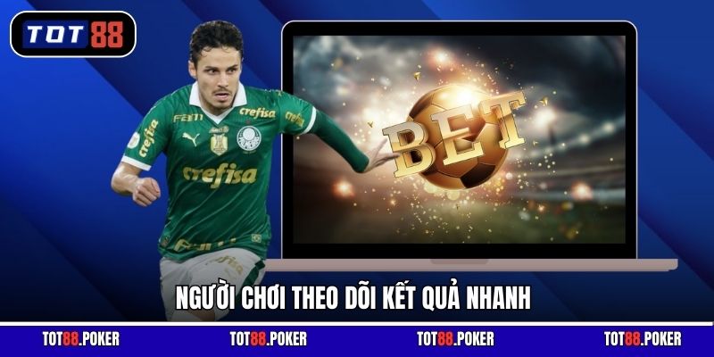 Người chơi theo dõi kết quả nhanh