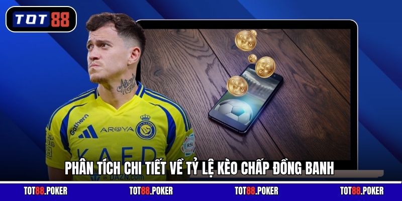 Phân tích chi tiết về tỷ lệ kèo chấp đồng banh
