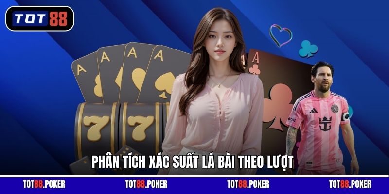 Phân tích xác suất lá bài theo lượt