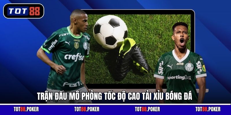 Trận đấu mô phỏng tốc độ cao Tải Xỉu Bóng Đá