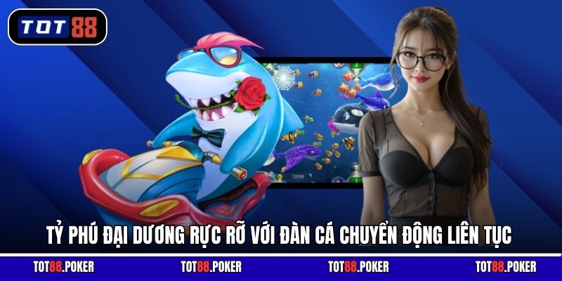 Tỷ Phú Đại Dương rực rỡ với đàn cá chuyển động liên tục