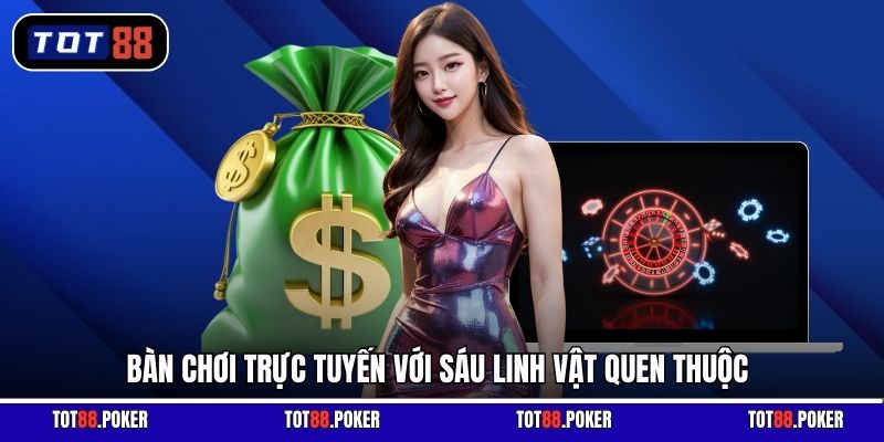 Bàn chơi trực tuyến với sáu linh vật quen thuộc