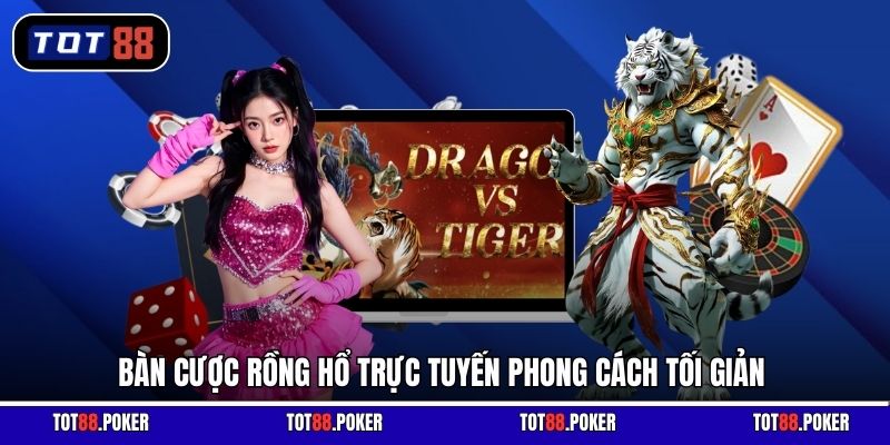 Bàn cược Rồng Hổ trực tuyến phong cách tối giản