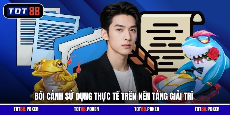 Bối cảnh sử dụng thực tế trên nền tảng giải trí