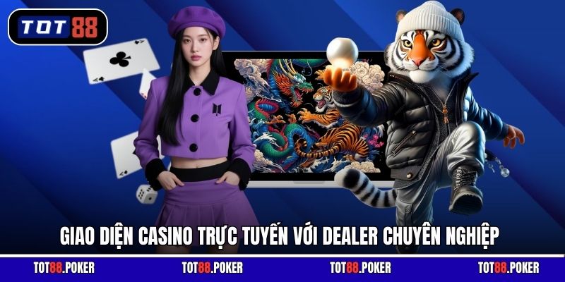 Giao diện casino trực tuyến với dealer chuyên nghiệp