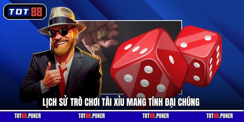 Lịch sử trò chơi tài xỉu mang tính đại chúng